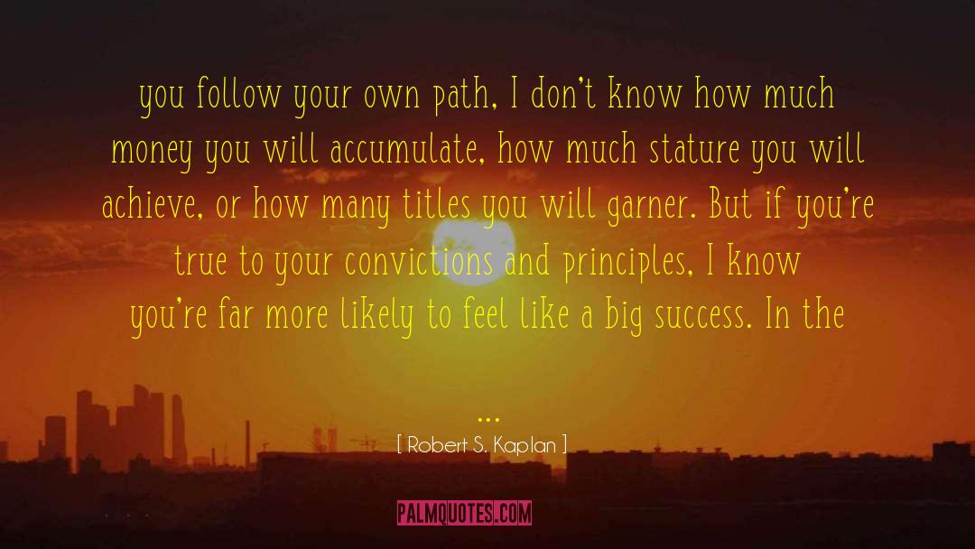 Follow Your Own Path quotes by Robert S. Kaplan