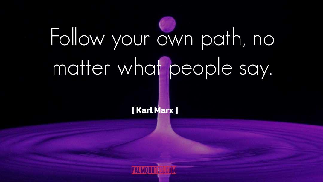 Follow Your Own Path quotes by Karl Marx