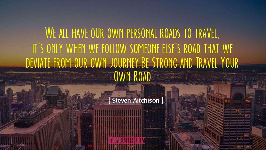 Follow Your Own Path quotes by Steven Aitchison