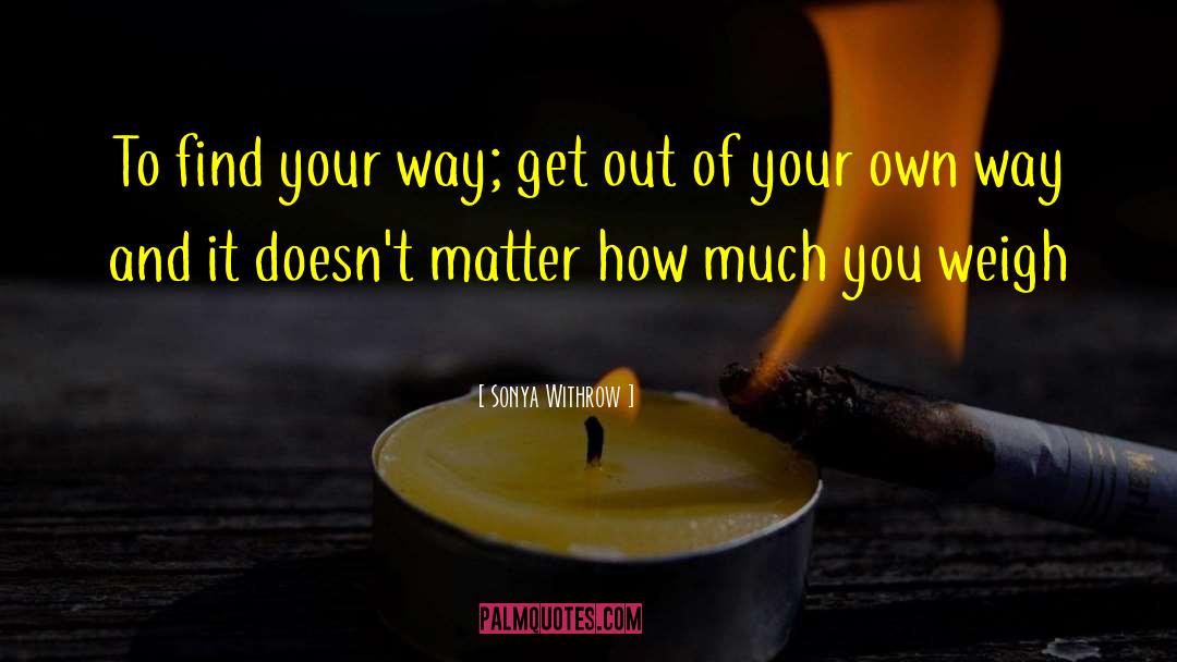 Follow Your Own Path quotes by Sonya Withrow