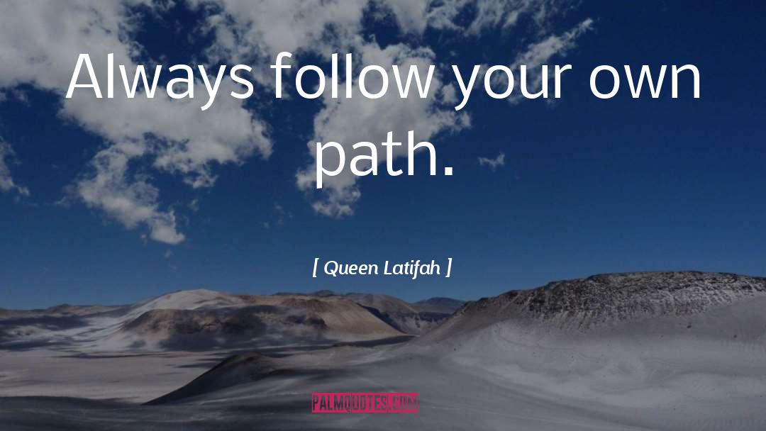 Follow Your Own Path quotes by Queen Latifah