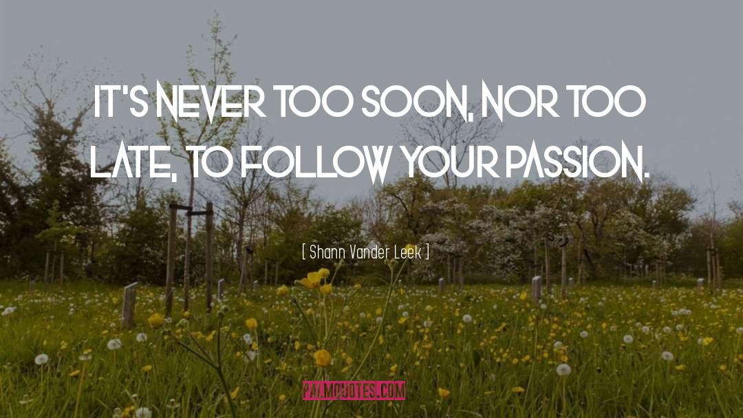 Follow Your Passion quotes by Shann Vander Leek