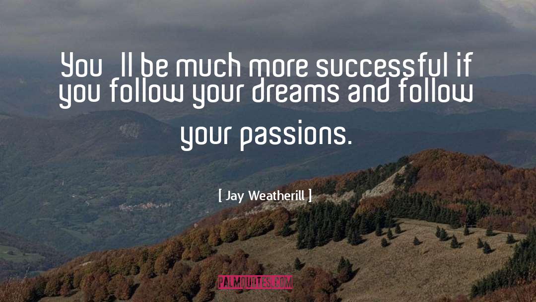 Follow Your Passion quotes by Jay Weatherill
