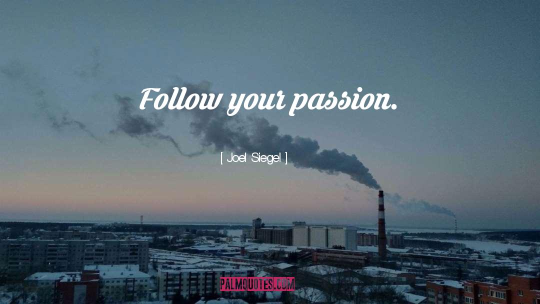 Follow Your Passion quotes by Joel Siegel