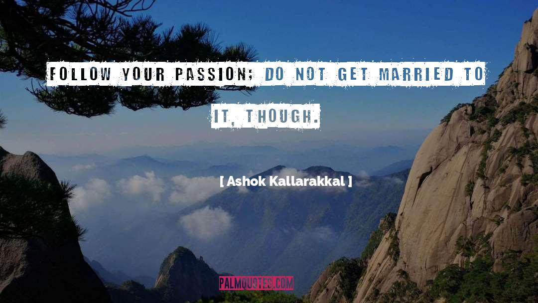 Follow Your Passion quotes by Ashok Kallarakkal
