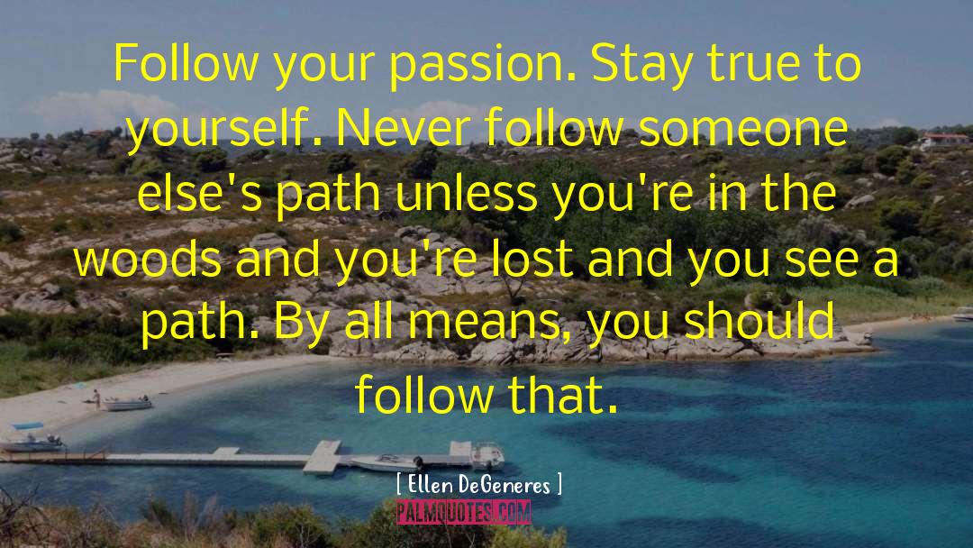 Follow Your Passion quotes by Ellen DeGeneres