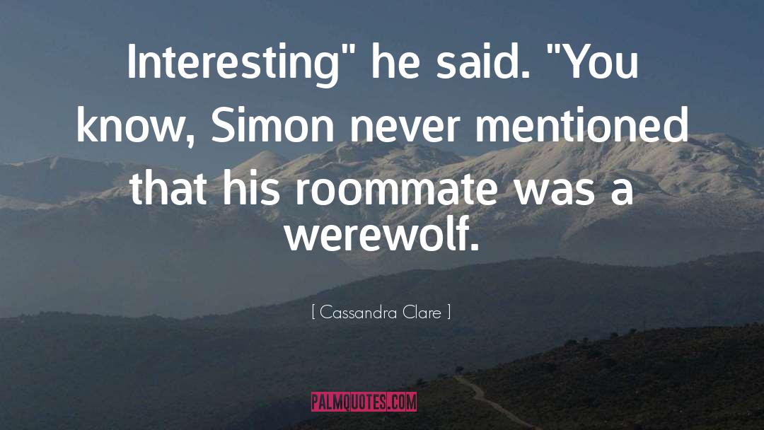 Followed A Werewolf quotes by Cassandra Clare