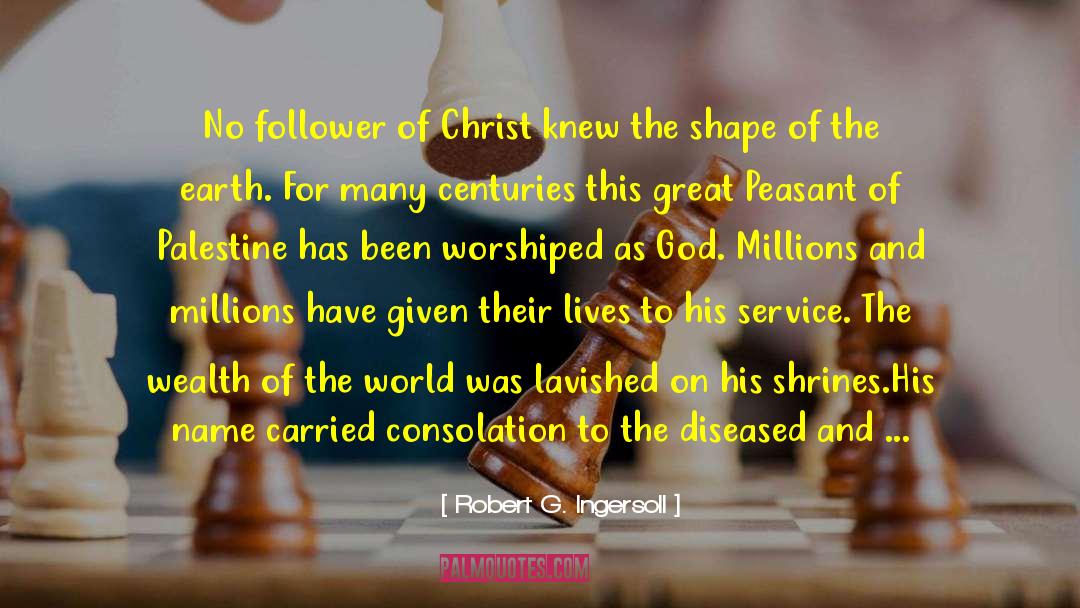 Follower Of Christ quotes by Robert G. Ingersoll