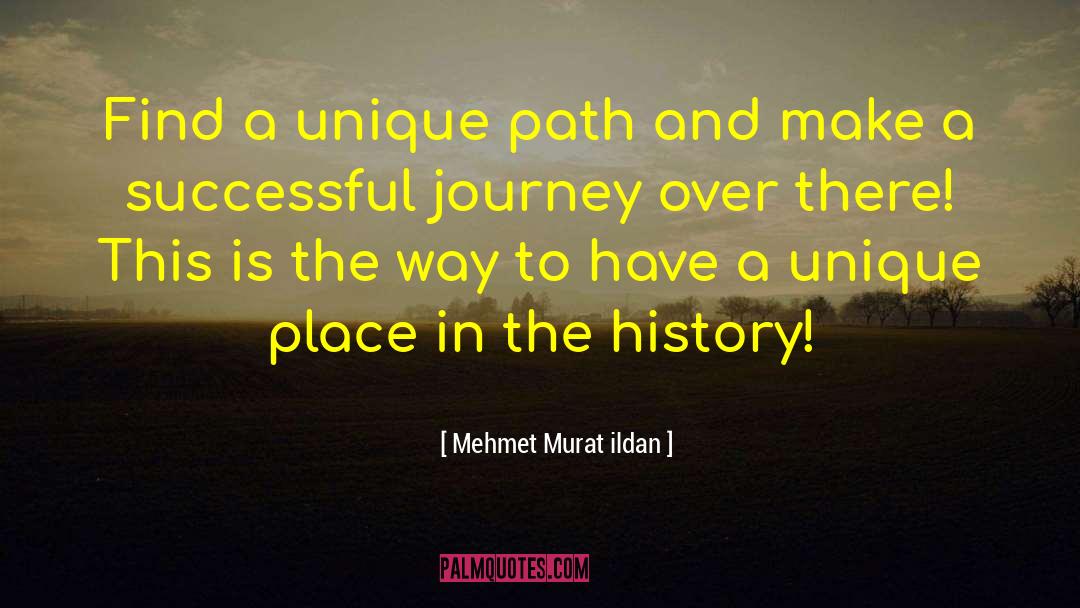 Following A Unique Path quotes by Mehmet Murat Ildan