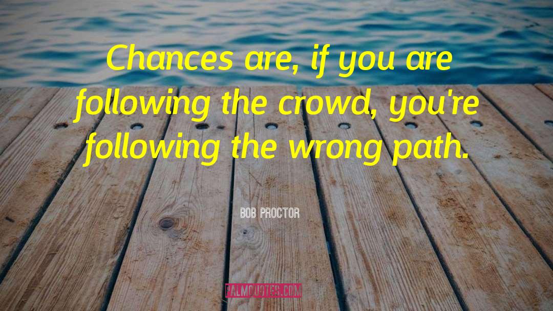 Following The Crowd quotes by Bob Proctor