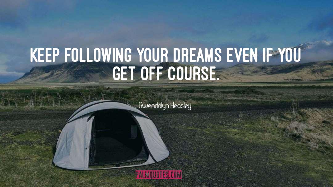 Following Your Dreams quotes by Gwendolyn Heasley