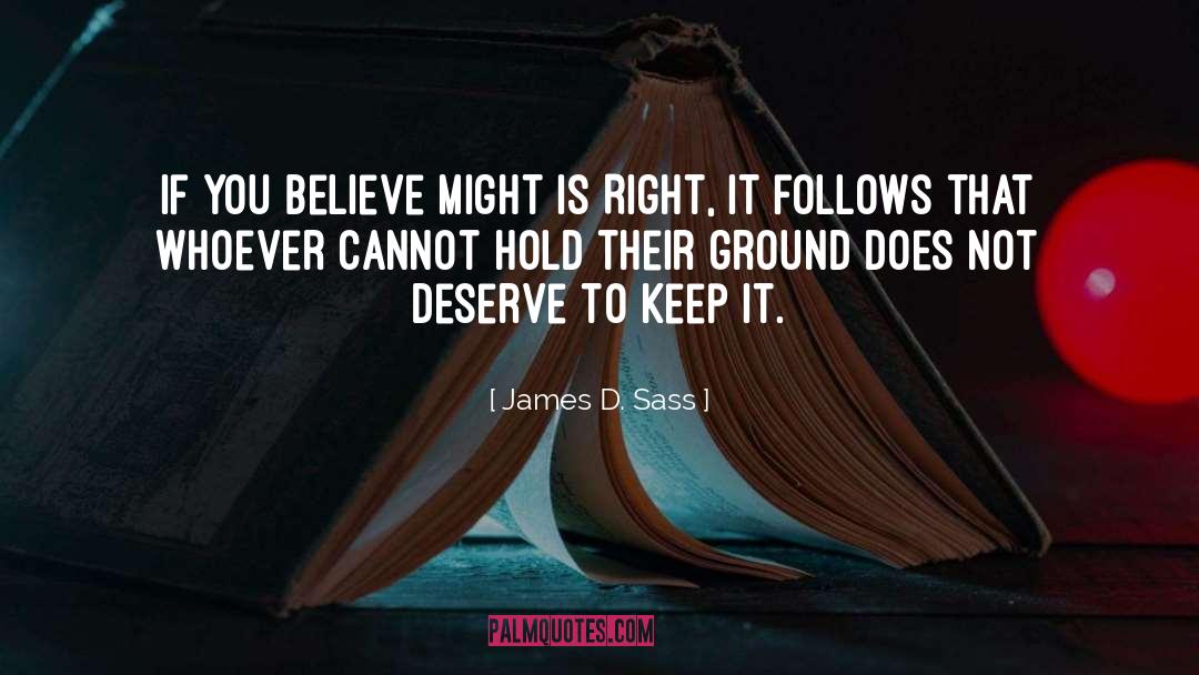 Follows quotes by James D. Sass