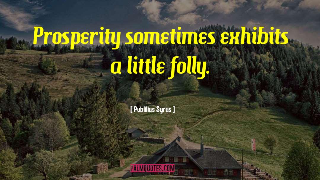 Folly Followers quotes by Publilius Syrus