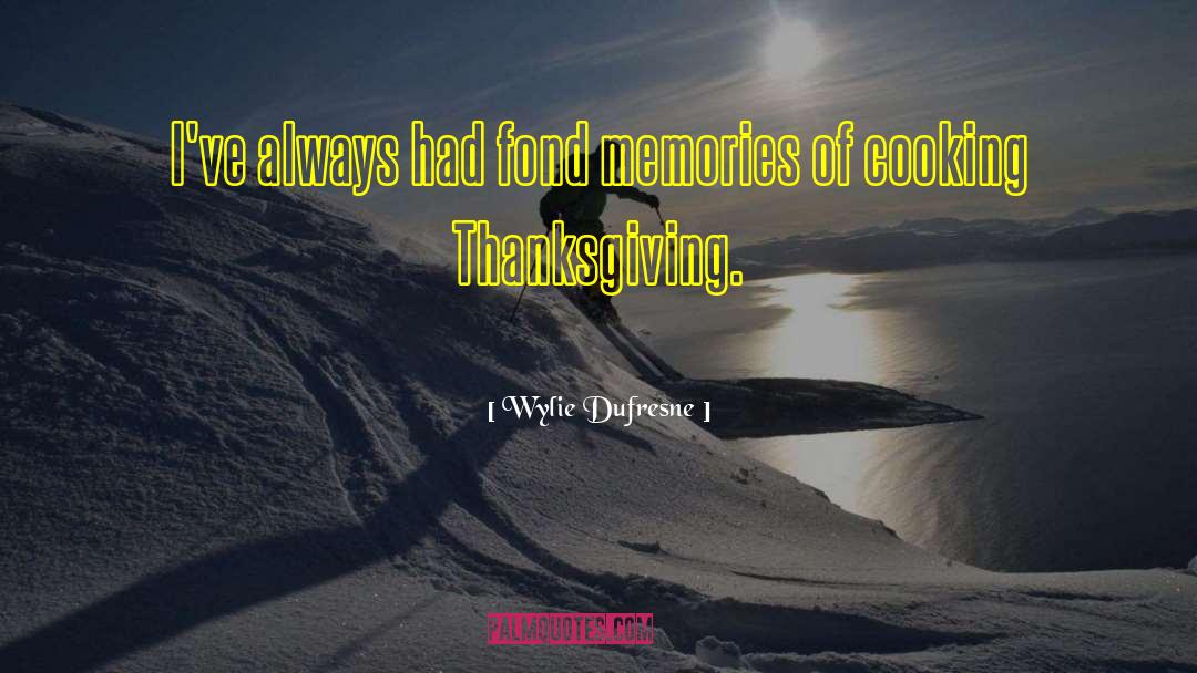 Fond Memories quotes by Wylie Dufresne