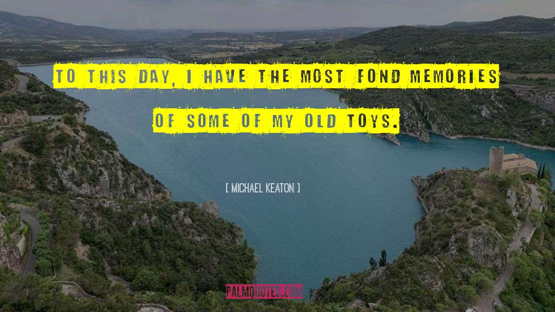 Fond Memories quotes by Michael Keaton