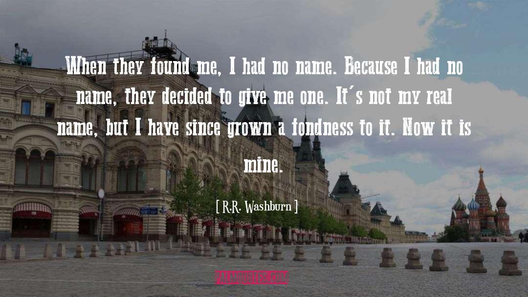 Fondness quotes by R.R. Washburn