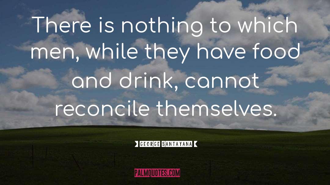 Food And Drink quotes by George Santayana