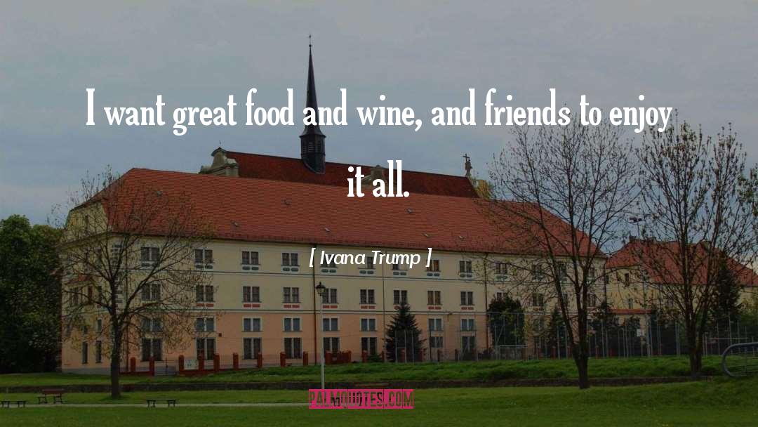 Food And Wine quotes by Ivana Trump