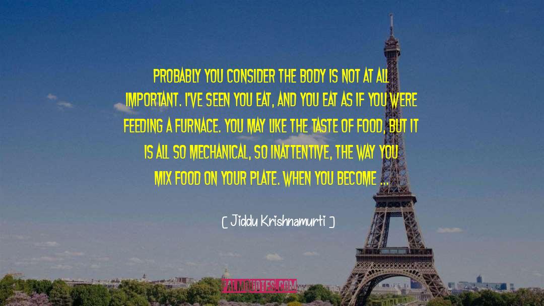 Food As Nourishment quotes by Jiddu Krishnamurti