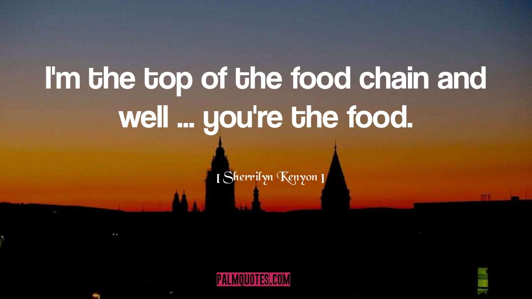 Food Chain quotes by Sherrilyn Kenyon