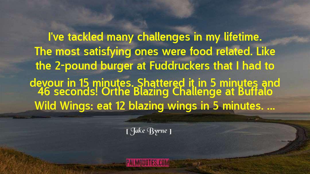 Food Challenges quotes by Jake Byrne