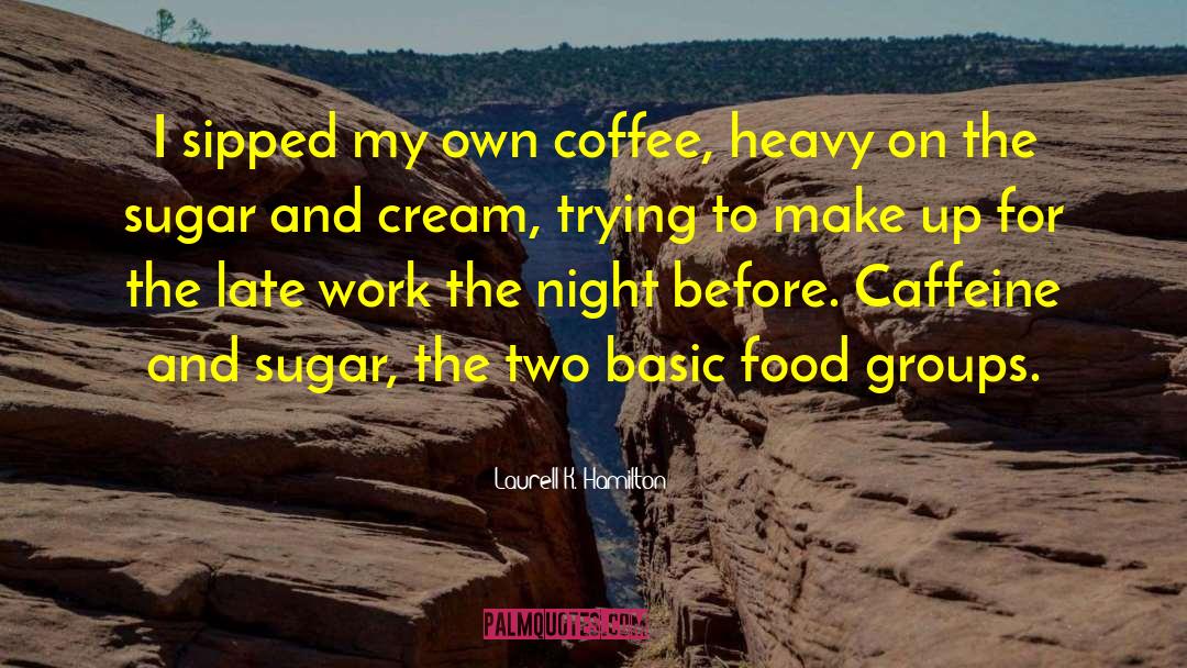 Food Groups quotes by Laurell K. Hamilton