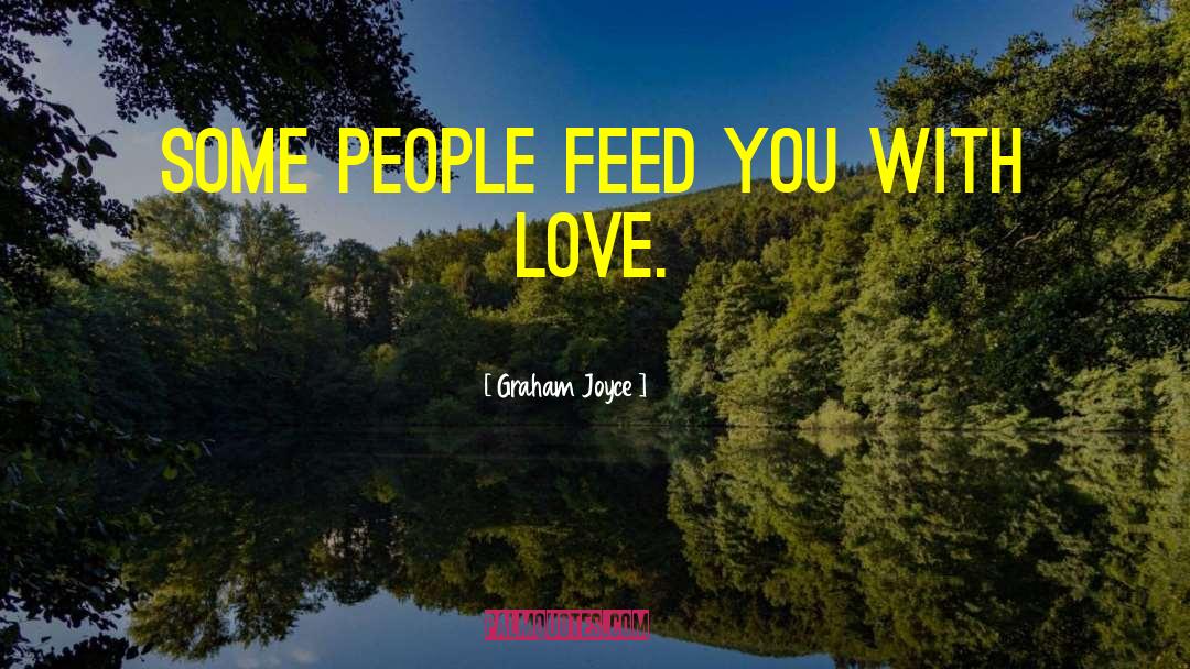 Food Love People quotes by Graham Joyce