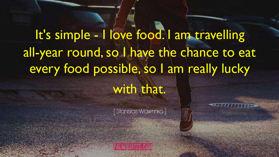 Food Love quotes by Stanislas Wawrinka