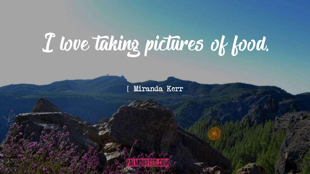 Food Love quotes by Miranda Kerr