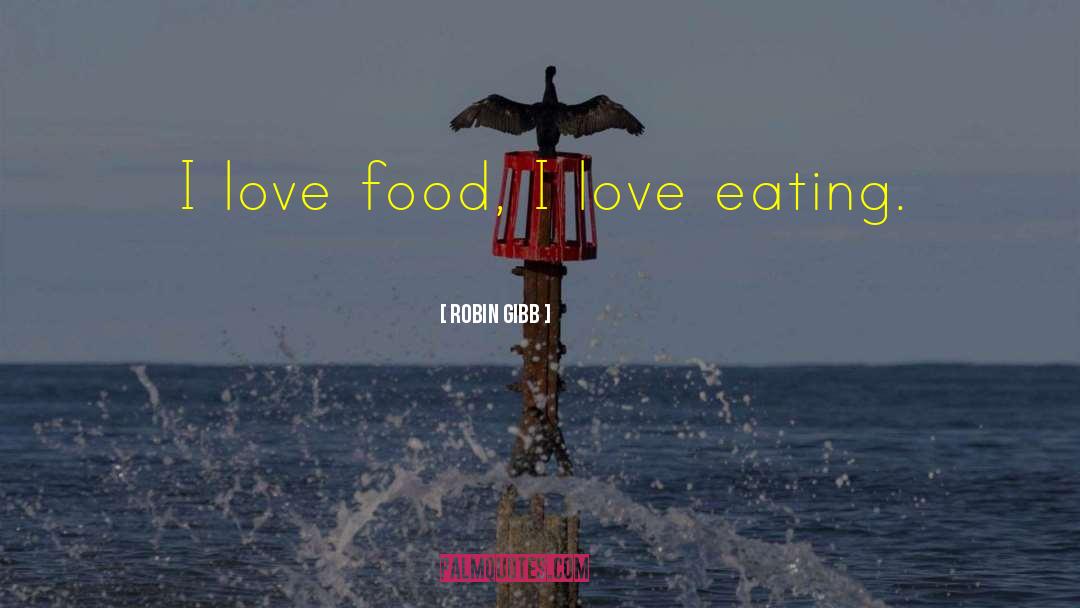 Food Love quotes by Robin Gibb