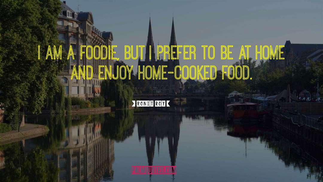 Foodie quotes by Ronit Roy
