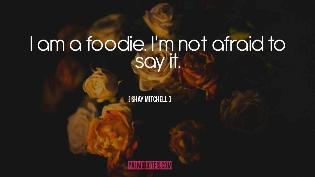 Foodie quotes by Shay Mitchell