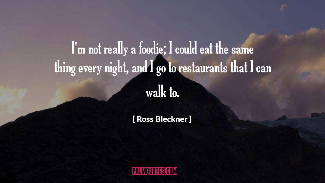 Foodie quotes by Ross Bleckner