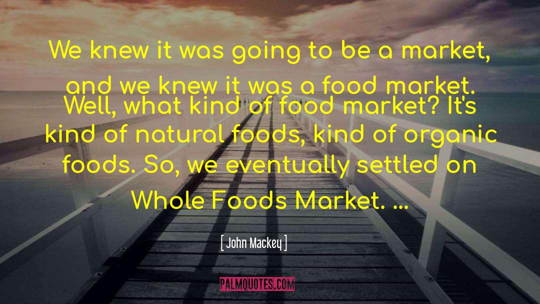 Foods quotes by John Mackey