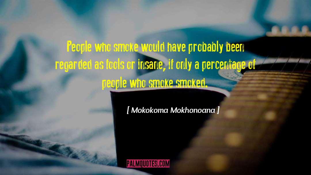 Fool Foolish quotes by Mokokoma Mokhonoana