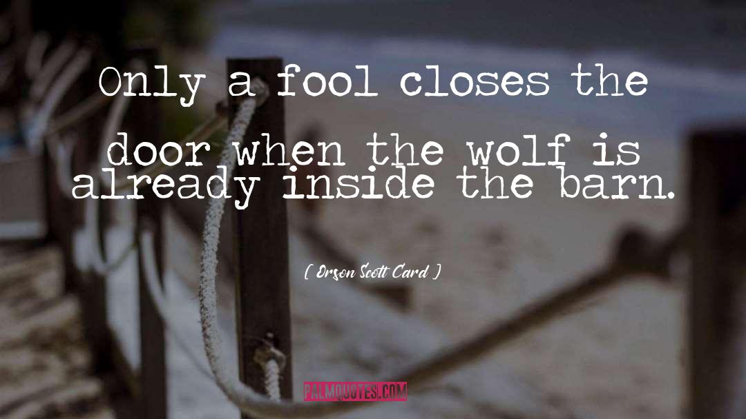 Fool Foolish quotes by Orson Scott Card