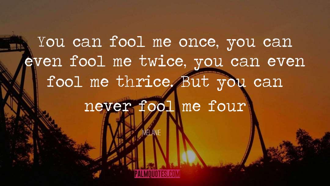 Fool Me Once quotes by Melanie