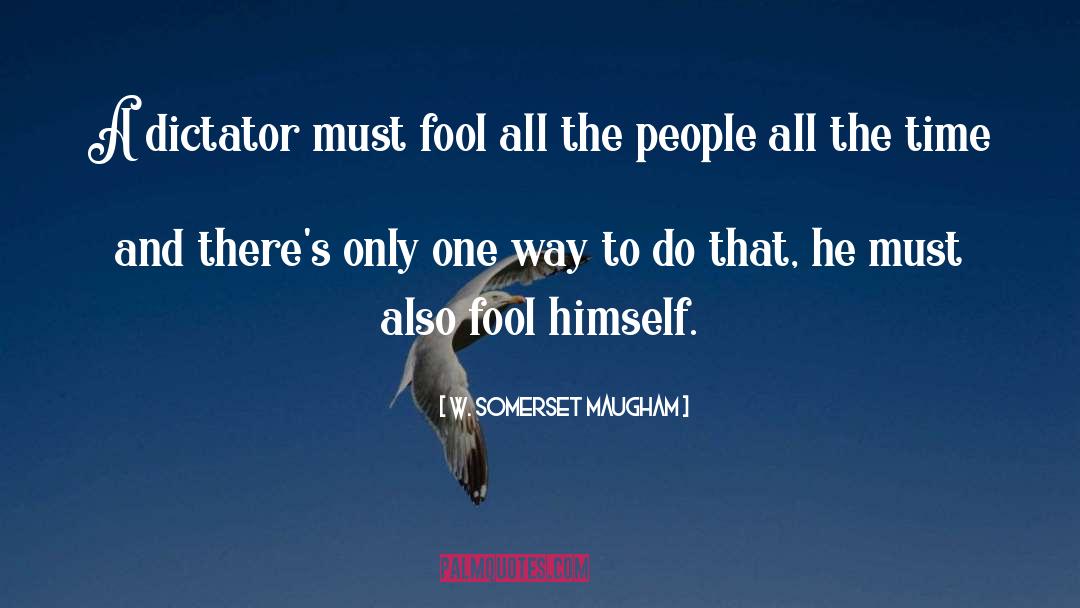 Fool Me quotes by W. Somerset Maugham