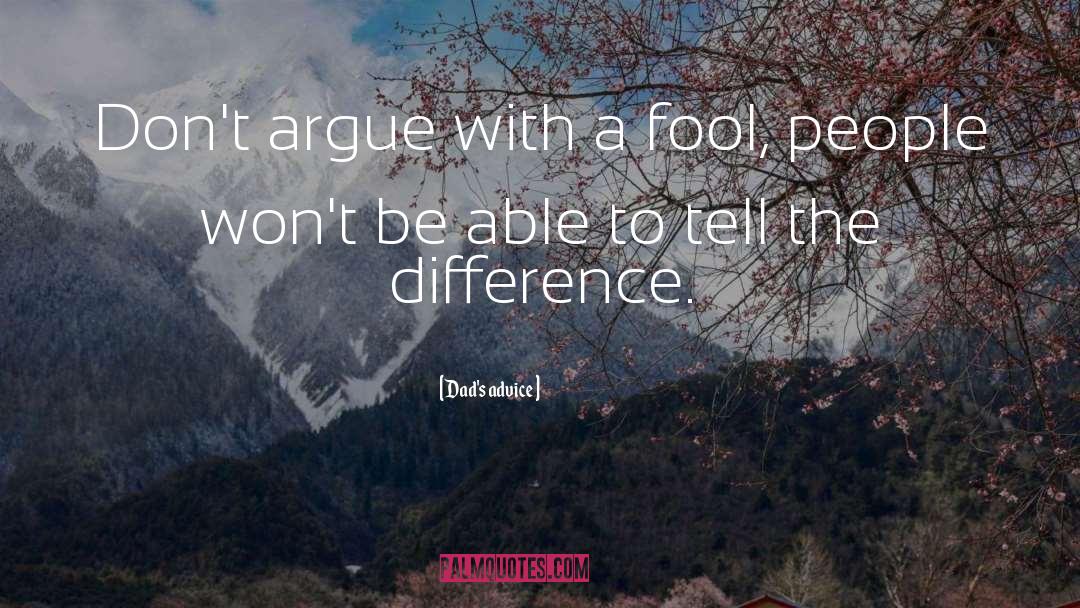 Fool People quotes by Dad's Advice