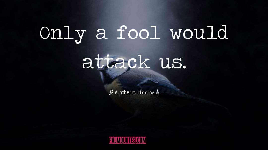 Fool quotes by Vyacheslav Molotov