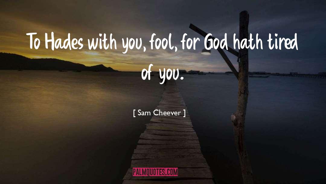 Fool quotes by Sam Cheever