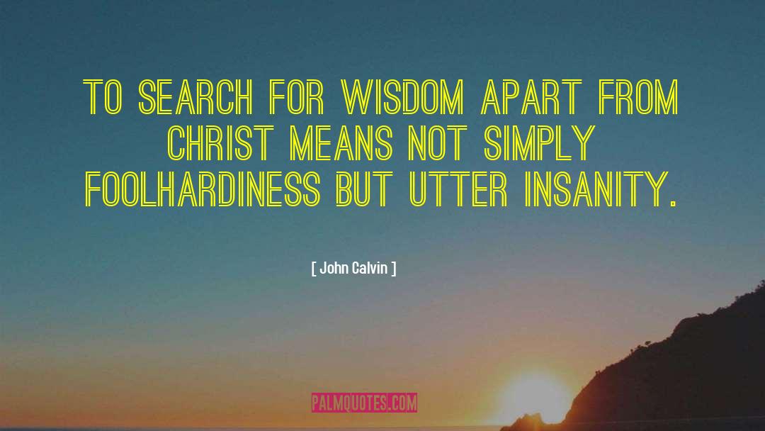 Foolhardiness quotes by John Calvin