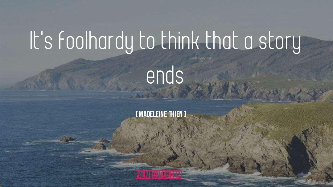 Foolhardy quotes by Madeleine Thien