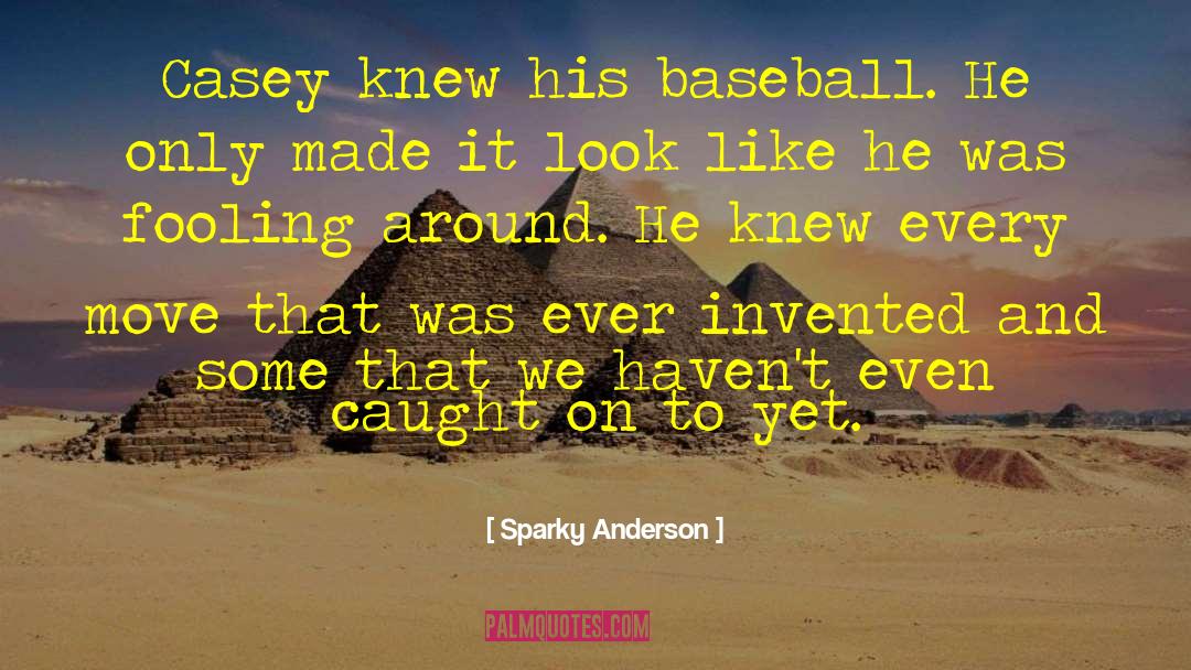 Fooling Around quotes by Sparky Anderson