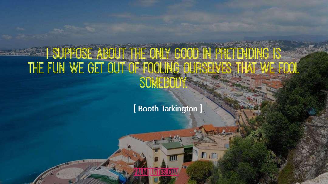 Fooling Yourself quotes by Booth Tarkington