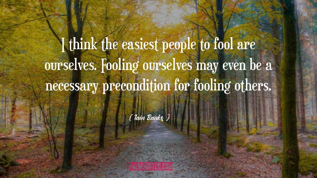 Fooling Yourself quotes by Iain Banks