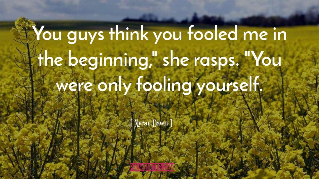 Fooling Yourself quotes by Nyrae Dawn