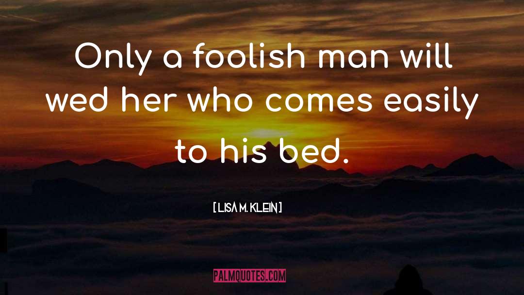 Foolish Man quotes by Lisa M. Klein