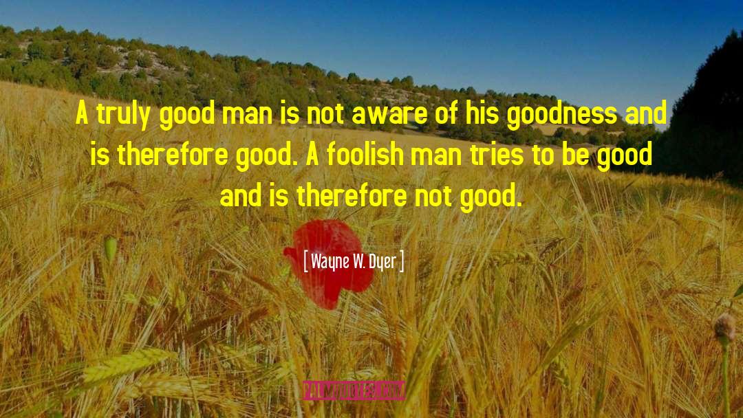 Foolish Man quotes by Wayne W. Dyer