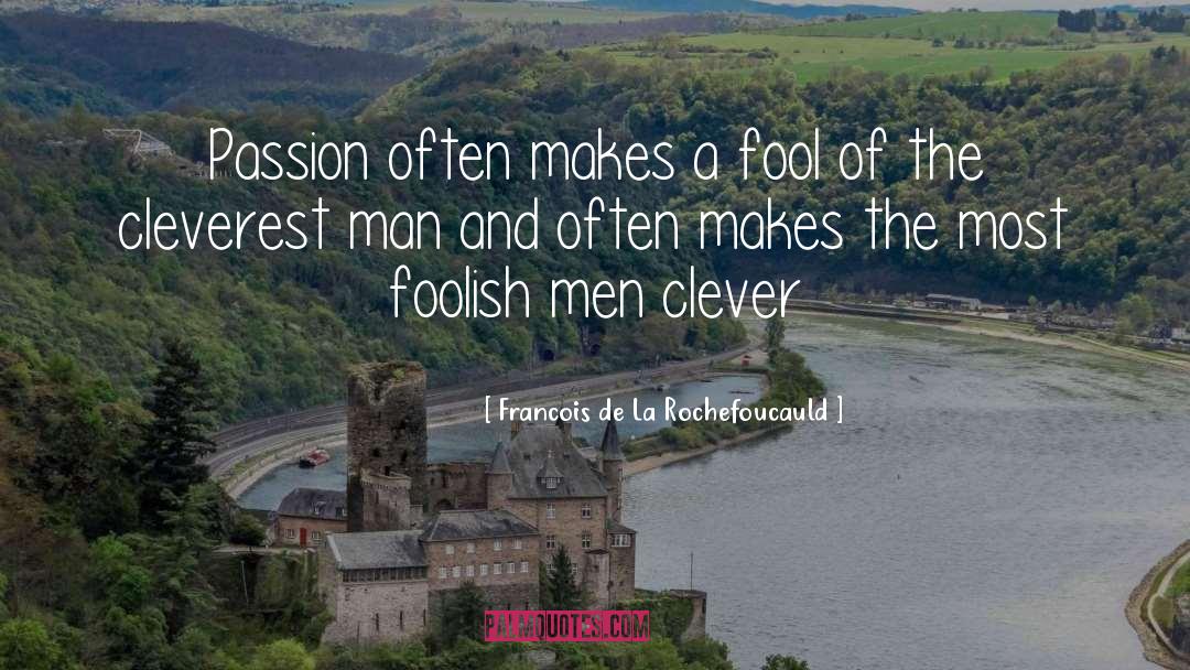 Foolish Man quotes by Francois De La Rochefoucauld